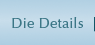 Die Details